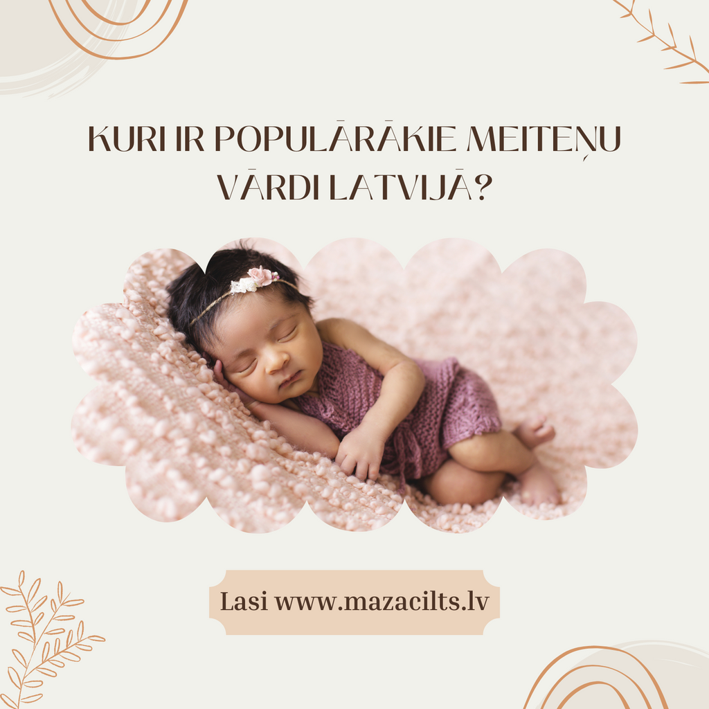 KURI IR POPULĀRĀKIE MEITEŅU VĀRDI LATVIJĀ PĒDĒJOS 5 GADOS