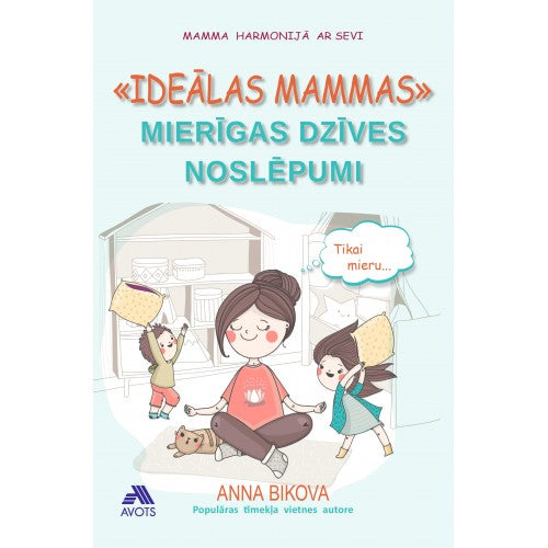 ''Ideālas mammas'' mierīgas dzīves noslēpumi ''Ideālas mammas'' mierīgas dzīves noslēpumi