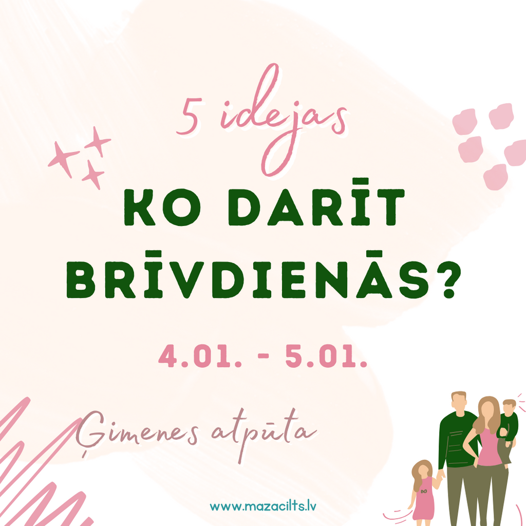 5 IDEJAS KO DARĪT BRĪVDIENĀS 4.01.-5.01.25.